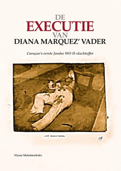 De executie van Diana Marquez' vader, Nizaar Makdoembaks - Paperback - 9789076286242