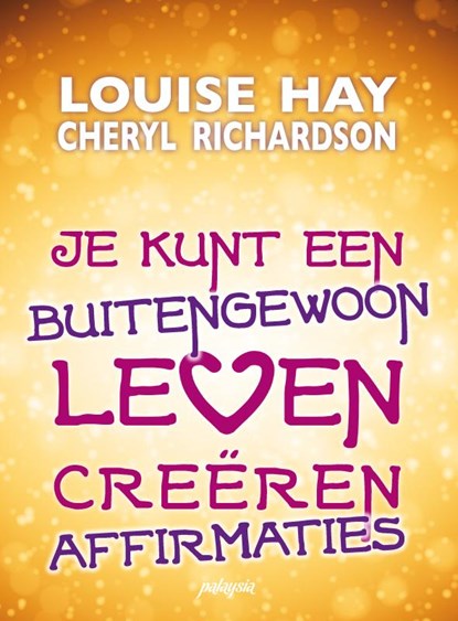 Je kunt een buitengewoon leven creeren, Louise Hay ; Louise L. Hay ; Cheryl Richardson ; L.L. Hay - Gebonden - 9789076541501