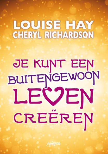 Je kunt een buitengewoon leven creëren, Louise Hay ; Cheryl Richardson - Paperback - 9789076541549