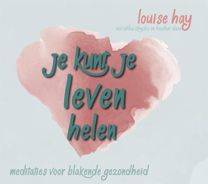 Je kunt je leven helen, Louise Hay ; Ahlea Khadro ; Heather Dane - AVM - 9789076541921