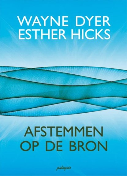 Afstemmen op de bron, Wayne Dyer ; Esther Hicks - Paperback - 9789076541969