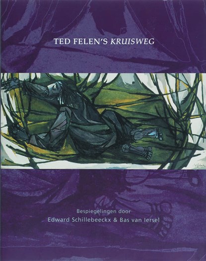 Ted Felen's Kruisweg, E. Schillebeeckx ; B. van Iersel - Gebonden - 9789076542348