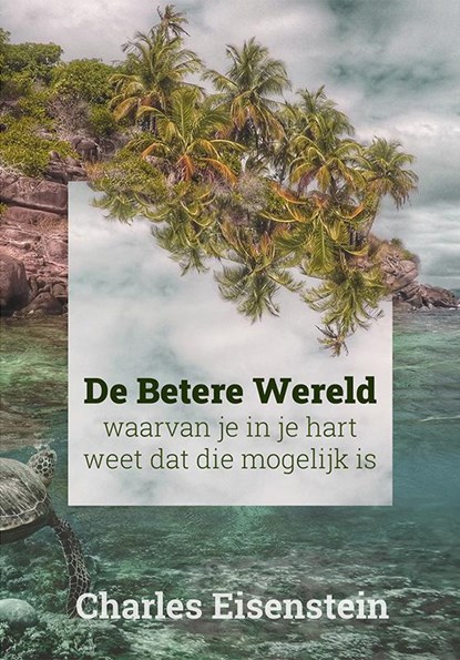 Een betere wereld, Charles Eisenstein - Paperback - 9789076681436