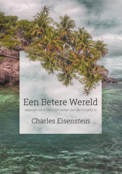 Een betere wereld, Charles Eisenstein - Paperback - 9789076681436