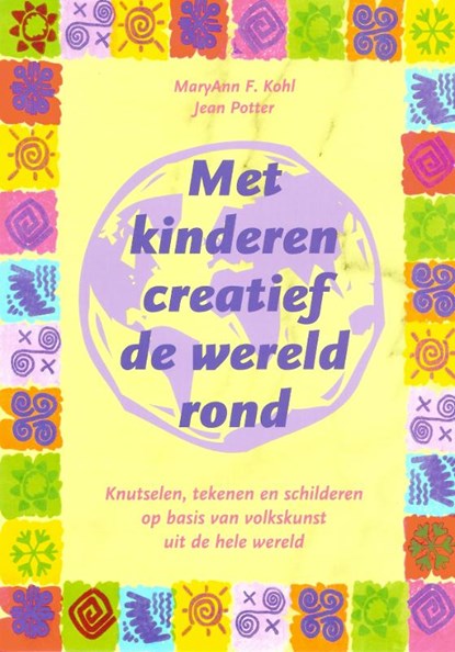 Met kinderen creatief de wereld rond, M.A. Kohl ; J. Potter - Paperback - 9789076771311