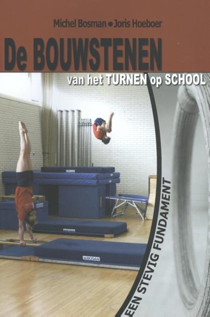 De Bouwstenen van het turnen op school, Michel Bosman ; Joris Hoeboer - Gebonden - 9789076837239
