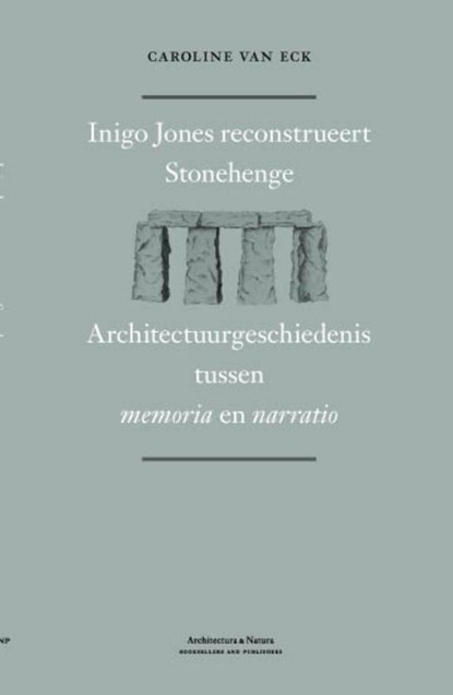 Inigo Jones reconstrueert Stonehenge, Caroline van Eck ; Inigo Jones - Gebonden - 9789076863825