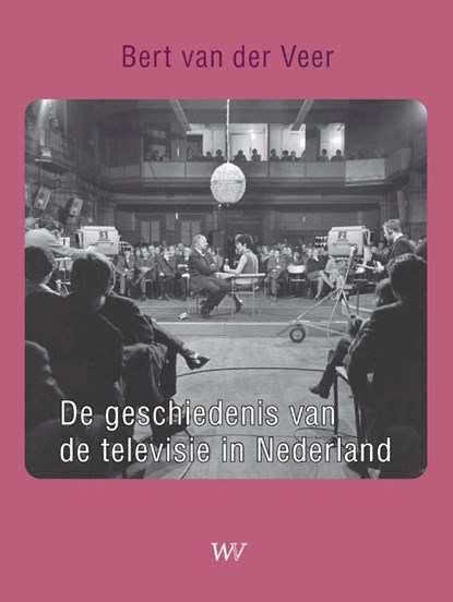 De geschiedenis van de televisie in Nederland, Bert van der Veer - Paperback - 9789076905044