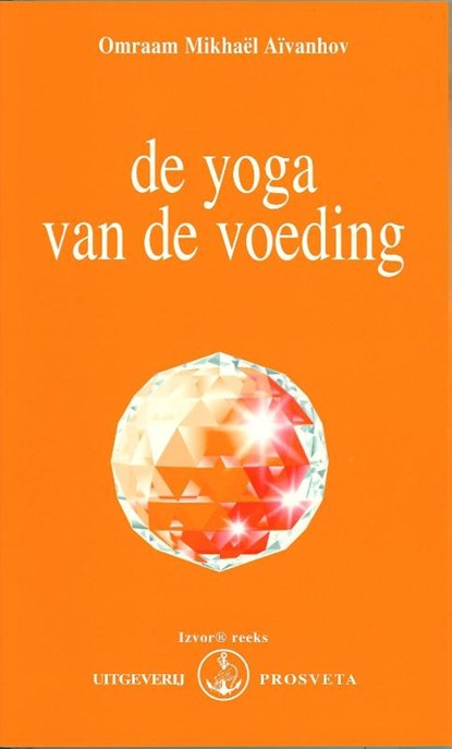 De yoga van de voeding, Omraam Mikhaël Aïvanhov - Paperback - 9789076916088