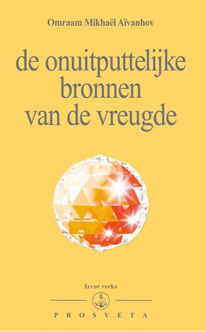 De onuitputtelijke bronnen van de vreugde, Omraam Mikhaël Aïvanhov - Paperback - 9789076916279