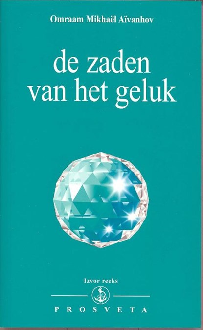 De zaden van het geluk, O.M. Aïvanhov - Gebonden - 9789076916316