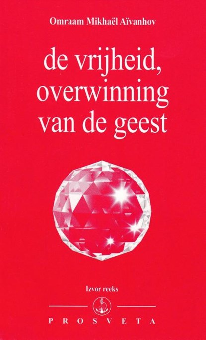 De vrijheid, overwinning van de geest, Omraam Mikhaël Aïvanhov - Paperback - 9789076916392