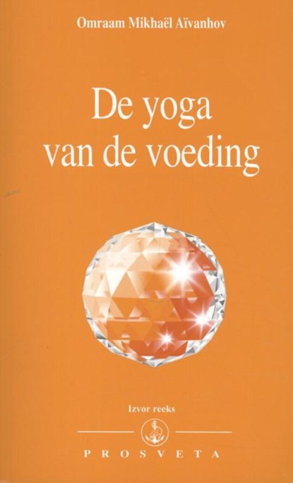 De yoga van de voeding, Omraam Mikhaël Aïvanhov - Paperback - 9789076916477