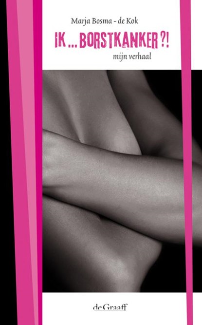 Ik... borstkanker?!, Marja Bosma-de Kok - Paperback - 9789077024386