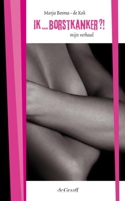Ik borstkanker?!, Marja Bosma-de Kok - Ebook - 9789077024720