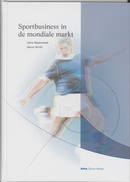 Sportbusiness in de mondiale markt, H. Westerbeek ; Alison Smith - Gebonden - 9789077072349