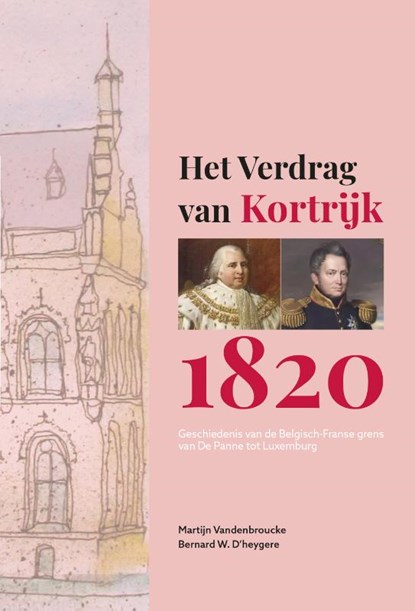 Het verdrag van Kortrijk 1820, Martijn Vandenbroucke ; Bernard D'heygere - Paperback - 9789077135648