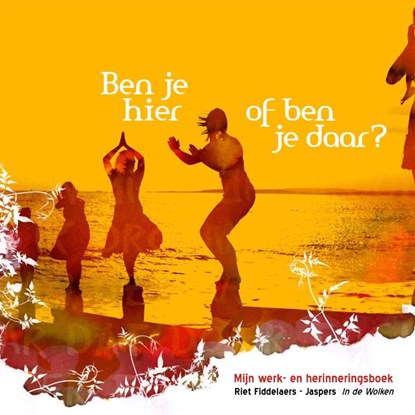 Ben je hier of ben je daar?, Riet Fiddelaers-Jaspers - Paperback - 9789077179048