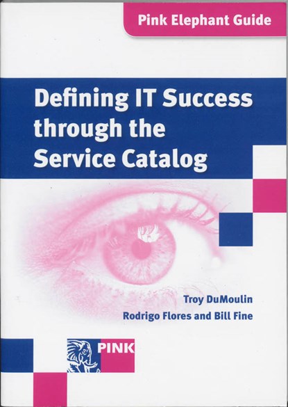 Defining IT success through the service catalog, Troy DuMoulin ; Rodrigo Flores ; Bill Fine - Paperback - 9789077212967