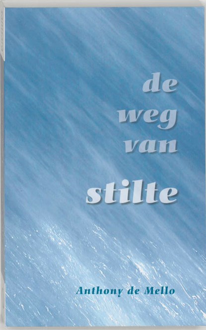 De weg van stilte, Anthony De Mello - Paperback - 9789077228326