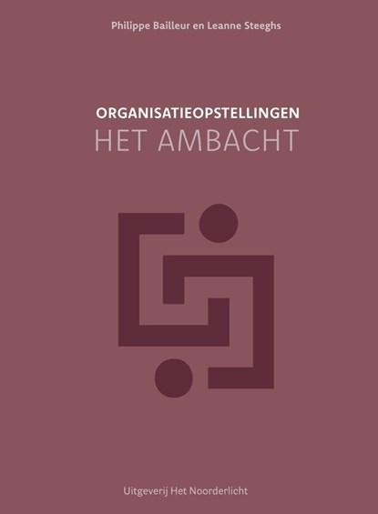 Organisatieopstellingen - het ambacht, Philippe Bailleur ; Leanne Steeghs - Ebook - 9789077290460
