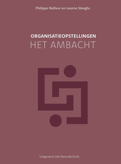 Organisatieopstellingen - het ambacht, Leanne Steeghs ; Philippe Bailleur - Ebook - 9789077290460