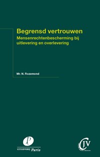 Begrensd vertrouwen. Mensenrechtenbescherming bij uitlevering en overlevering | N. Rozemond | 