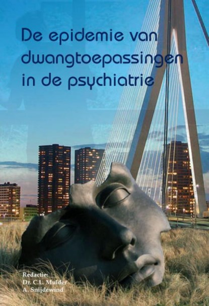 De epidemie van dwangtoepassingen in de psychiatrie, C.L. Mulder ; A. Snijdewind - Paperback - 9789077322222