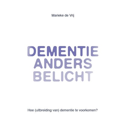 Dementie anders belicht, Marieke de Vrij - Paperback - 9789077326091