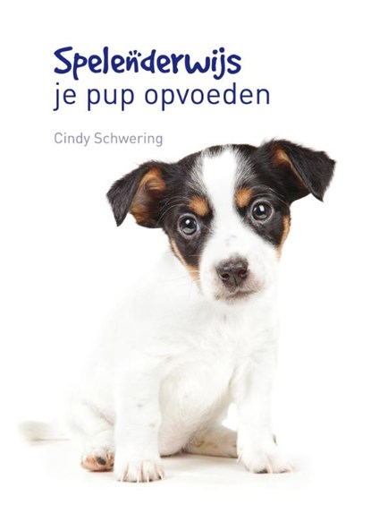 Spelenderwijs je pup opvoeden, Cindy Schwering - Gebonden - 9789077462874