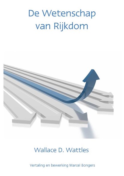 De wetenschap van rijkdom, W.D. Wattles - Paperback - 9789077662007