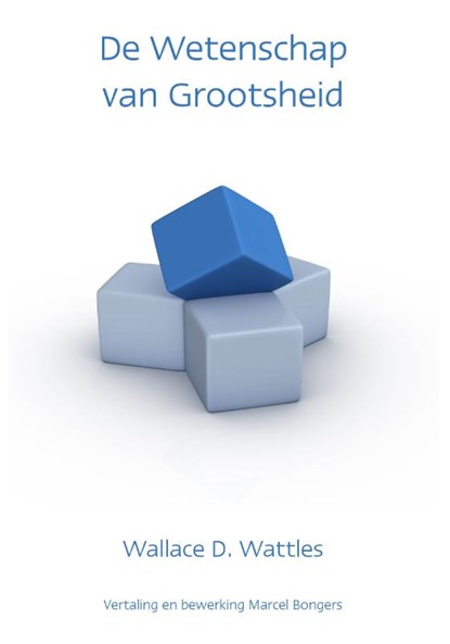 De wetenschap van grootsheid, Wallace D. Wattles - Paperback - 9789077662083