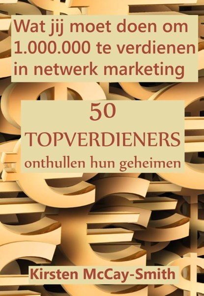 Wat jij moet doen om 1.000.000 te verdienen in netwerk marketing, Kirsten McCay-Smith - Paperback - 9789077662175