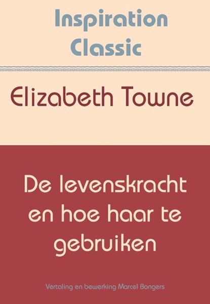 De levenskracht en hoe haar te gebruiken, Elizabeth Towne - Paperback - 9789077662922