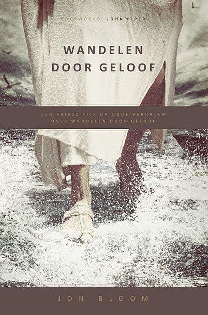Wandelen door geloof, Jon Bloom - Paperback - 9789077669785