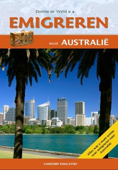 Emigreren naar Australie, Dorine In 't  Veld ; Eric Jan van Dorp ; Saskia Zimmerman - Paperback - 9789077698228