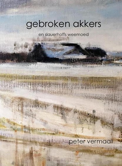 gebroken akkers en slauerhoffs weemoed, Peter Vermaat - Paperback - 9789077728529