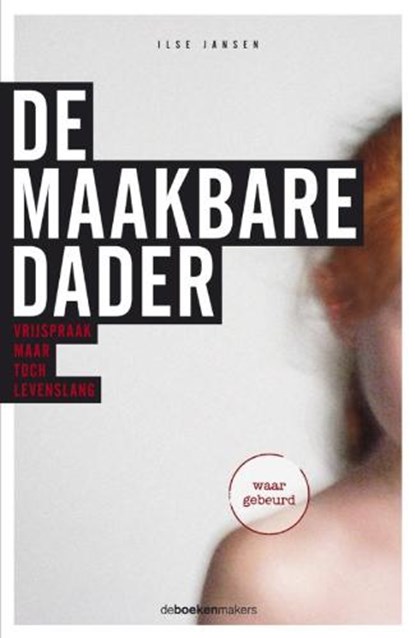 De maakbare dader, JANSEN, Ilse - Paperback - 9789077740149