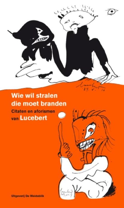 Wie wil stralen die moet branden, Lucebert ; Ton den Boon - Paperback - 9789077767658