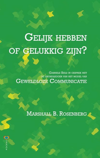 Gelijk hebben of gelukkig zijn?, Marshall B. Rosenberg ; Gabrielle Seils - Paperback - 9789077770245