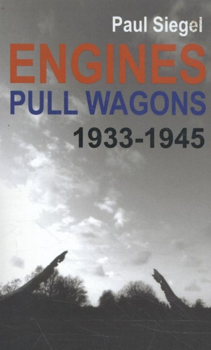 Engines Pull Wagons, 1933-1945, Paul Siegel - Paperback - 9789077787014