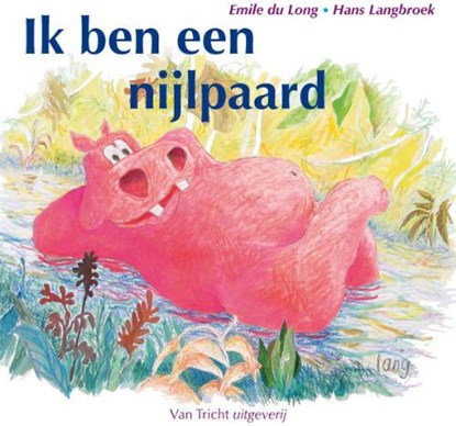 Ik ben een nijlpaard, E. du Long ; T. Esmeijer - Gebonden - 9789077822197