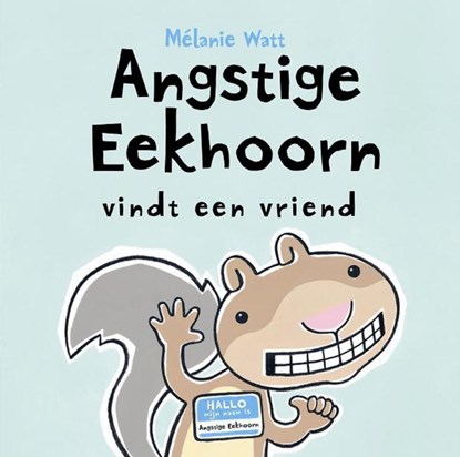 Angstige Eekhoorn vindt een vriend, Melanie Watt ; Mélanie Watt - Gebonden - 9789077867440