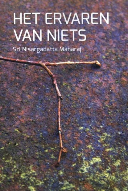 Het ervaren van niets, Sri Nisargadatta Maharaj - Paperback - 9789077908181