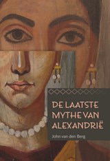 De laatste mythe van Alexandrië - John van den Berg - 9789077944288