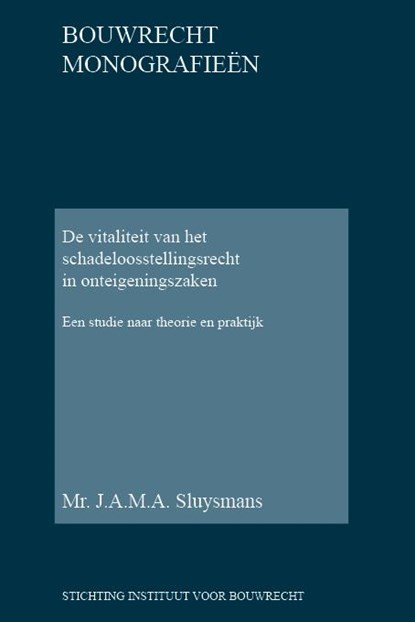 De vitaliteit van het schadeloosstellingsrecht in onteigeningszaken, Jacobus Antonius Maria Alexander Sluysmans - Gebonden - 9789078066521