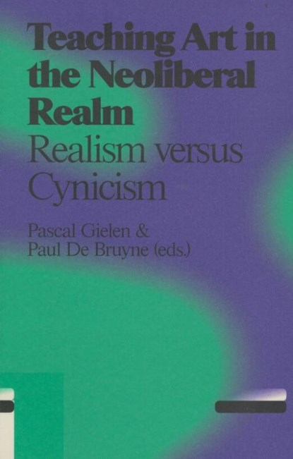 Teaching art in the neoliberal realm, Pascal Gielen ; Paul de Bruyne - Paperback - 9789078088578