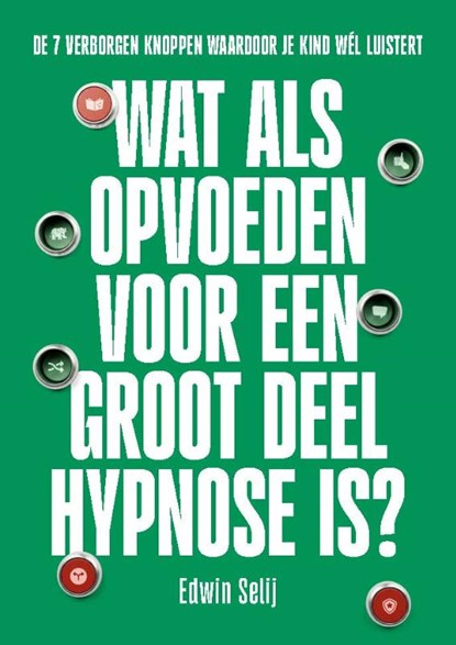 Wat als opvoeden voor een groot deel hypnose is?, Edwin Selij - Paperback - 9789078264194
