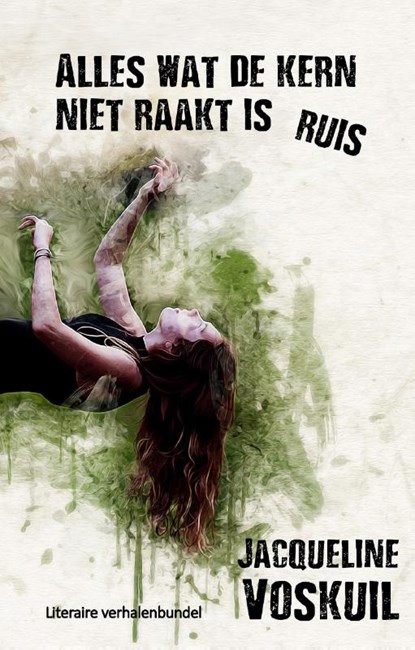 Alles wat de kern niet raakt is ruis, Jacqueline Voskuil - Paperback - 9789078459927