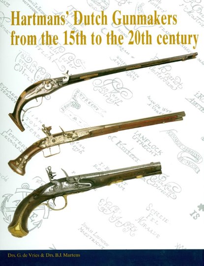 Hartman´s Dutch Gunmakers, G. de Vries ; B.J. Martens - Gebonden - 9789078521013